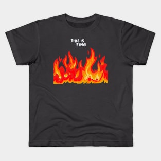 "This is fine" in white with flames in red, orange, and yellow Kids T-Shirt